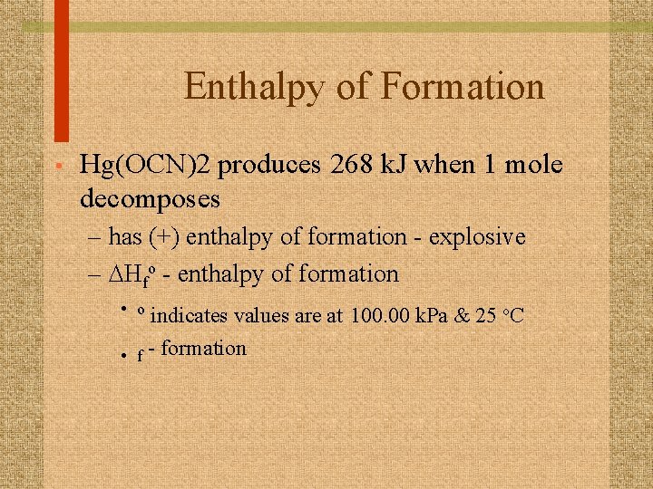 Enthalpy of Formation • Hg(OCN)2 produces 268 k. J when 1 mole decomposes –