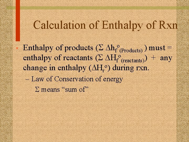 Calculation of Enthalpy of Rxn • Enthalpy of products (S Dhfo(Products) ) must =