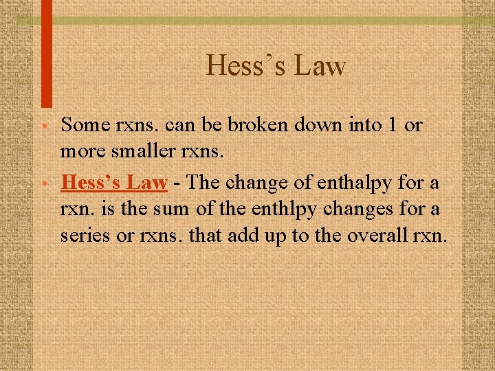 Hess’s Law • • Some rxns. can be broken down into 1 or more