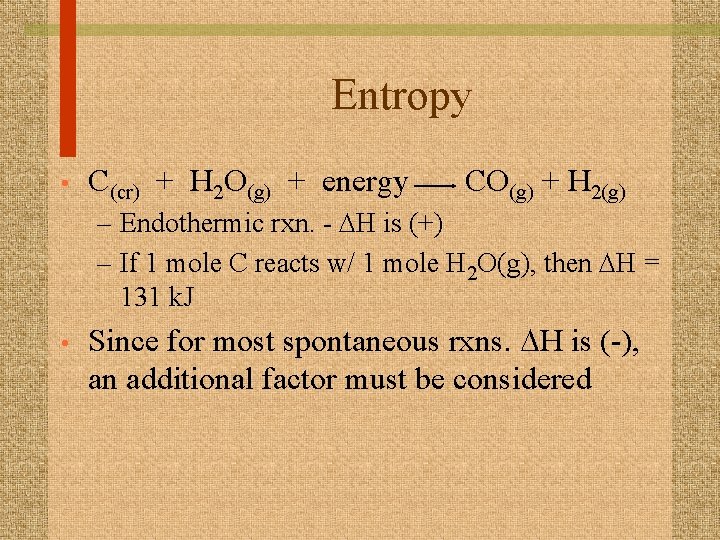 Entropy • C(cr) + H 2 O(g) + energy CO(g) + H 2(g) –