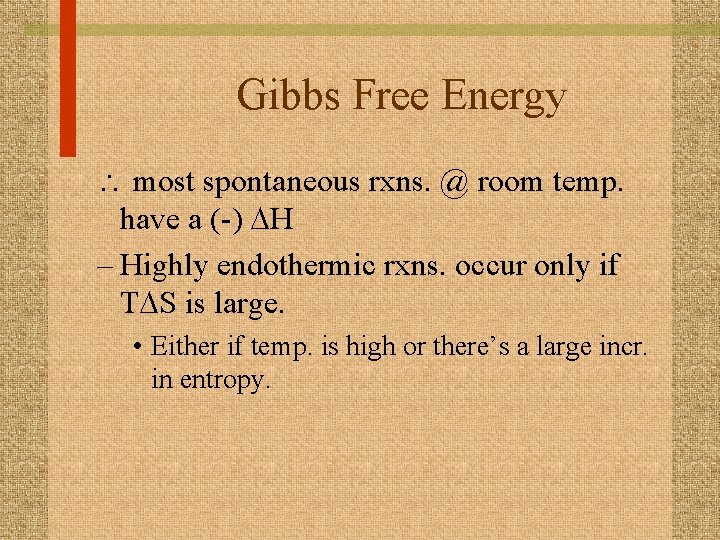 Gibbs Free Energy  most spontaneous rxns. @ room temp. have a (-) DH