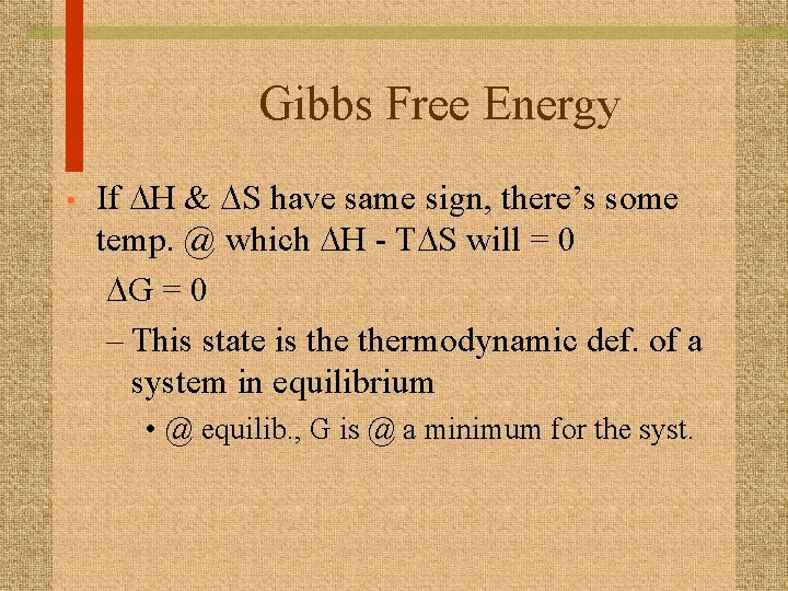 Gibbs Free Energy • If DH & DS have same sign, there’s some temp.