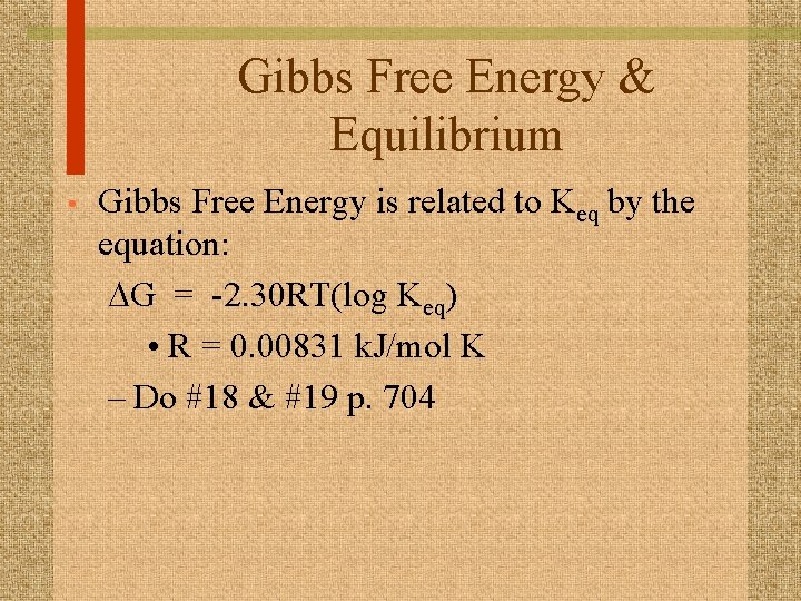 Gibbs Free Energy & Equilibrium • Gibbs Free Energy is related to Keq by