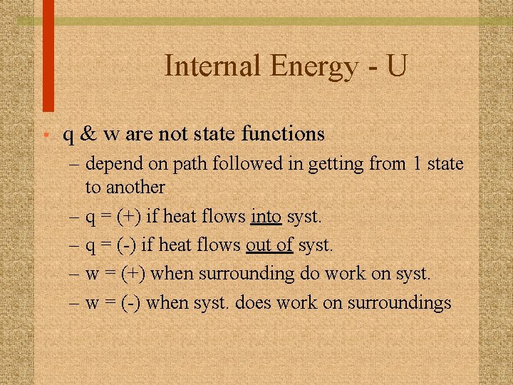 Internal Energy - U • q & w are not state functions – depend