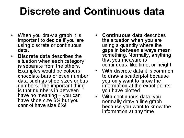 Discrete and Continuous data • When you draw a graph it is important to