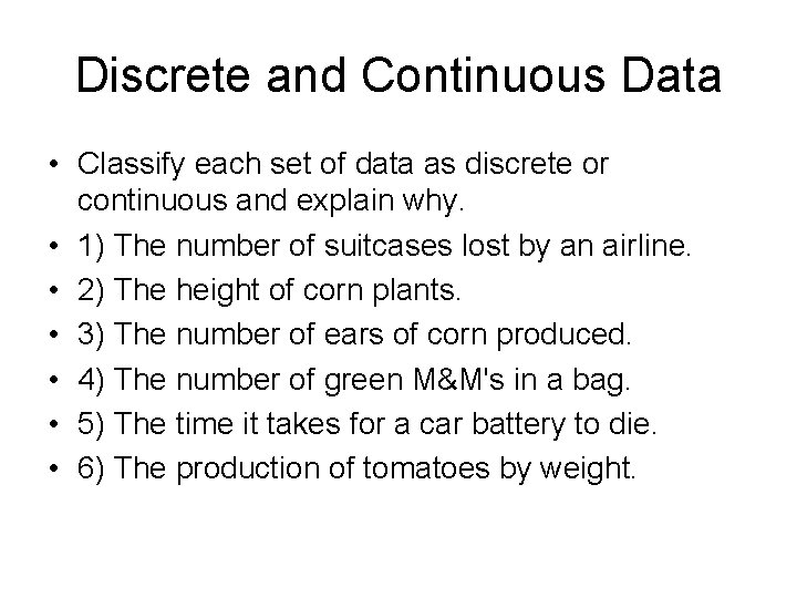 Discrete and Continuous Data • Classify each set of data as discrete or continuous