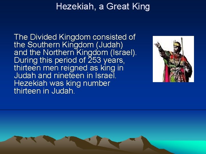 Hezekiah, a Great King The Divided Kingdom consisted of the Southern Kingdom (Judah) and