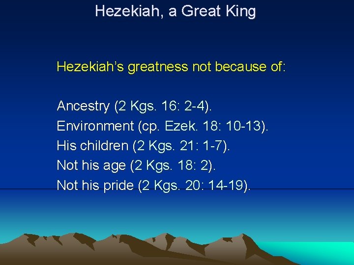 Hezekiah, a Great King Hezekiah’s greatness not because of: Ancestry (2 Kgs. 16: 2