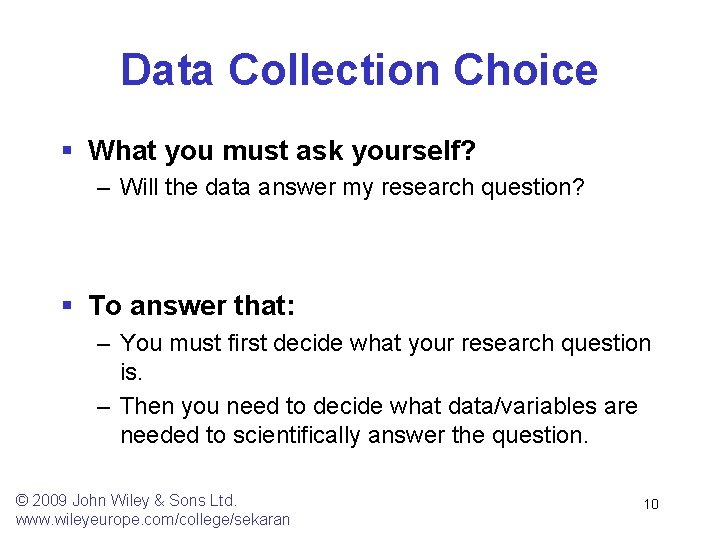 Data Collection Choice § What you must ask yourself? – Will the data answer