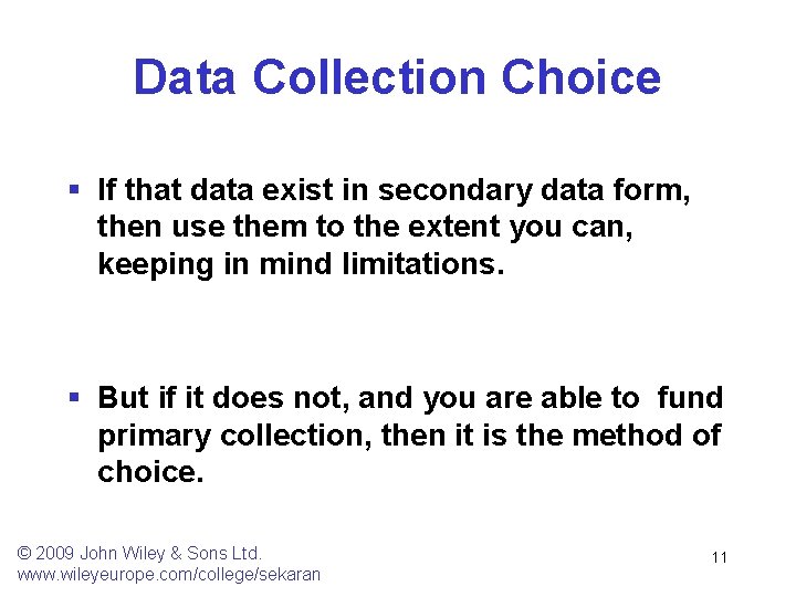 Data Collection Choice § If that data exist in secondary data form, then use