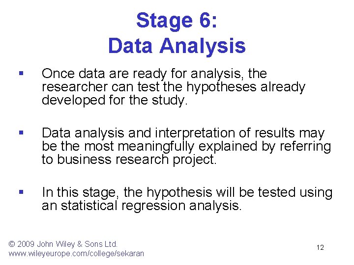 Stage 6: Data Analysis § Once data are ready for analysis, the researcher can