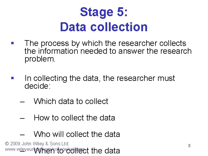 Stage 5: Data collection § The process by which the researcher collects the information