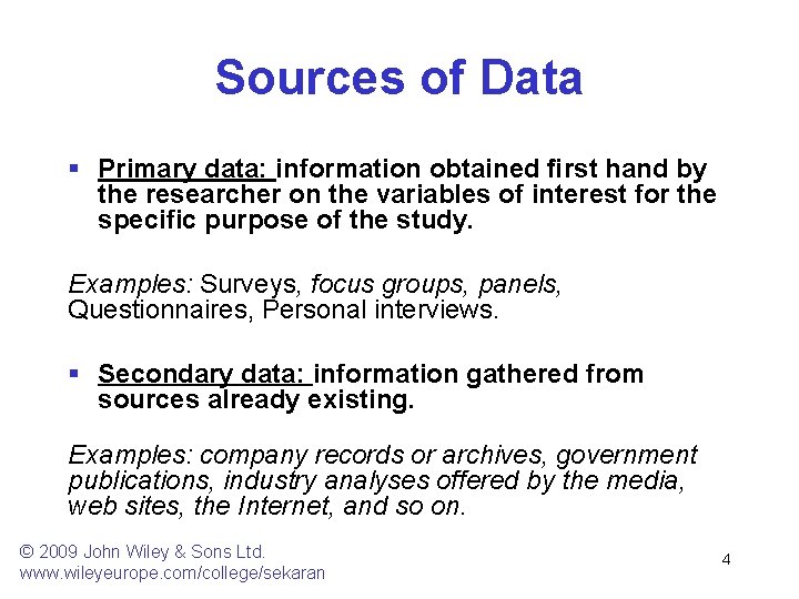 Sources of Data § Primary data: information obtained ﬁrst hand by the researcher on