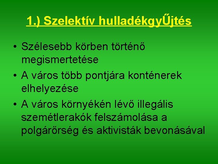 1. ) Szelektív hulladékgyŰjtés • Szélesebb körben történő megismertetése • A város több pontjára