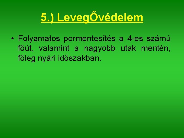 5. ) LevegŐvédelem • Folyamatos pormentesítés a 4 -es számú főút, valamint a nagyobb 5. ) LevegŐvédelem • Folyamatos pormentesítés a 4 -es számú főút, valamint a nagyobb