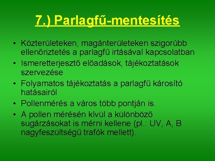 7. ) Parlagfű-mentesítés • Közterületeken, magánterületeken szigorúbb ellenőriztetés a parlagfű irtásával kapcsolatban • Ismeretterjesztő