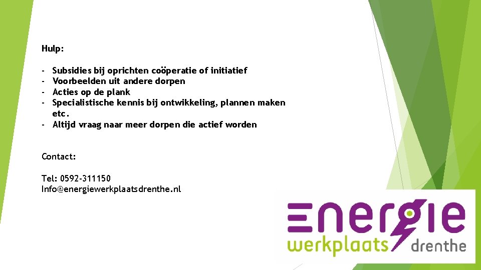 Hulp: - Subsidies bij oprichten coöperatie of initiatief Voorbeelden uit andere dorpen Acties op