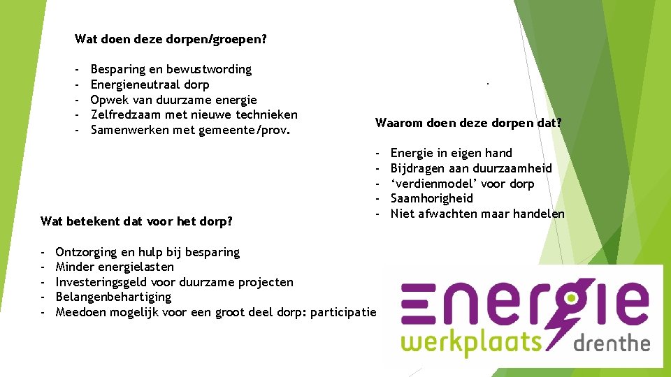 Wat doen deze dorpen/groepen? - Besparing en bewustwording Energieneutraal dorp Opwek van duurzame energie