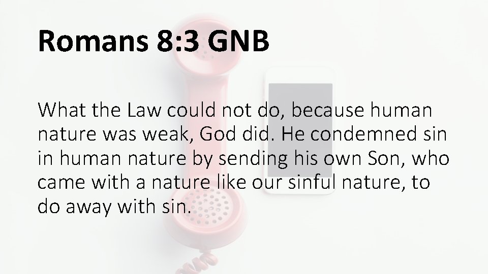 Romans 8: 3 GNB What the Law could not do, because human nature was