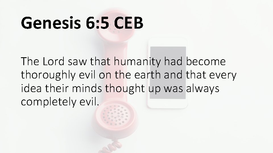 Genesis 6: 5 CEB The Lord saw that humanity had become thoroughly evil on