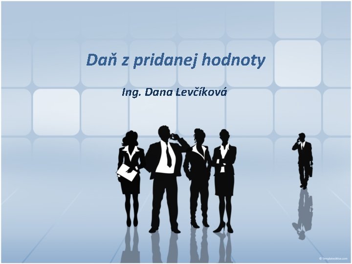 Daň z pridanej hodnoty Ing. Dana Levčíková 