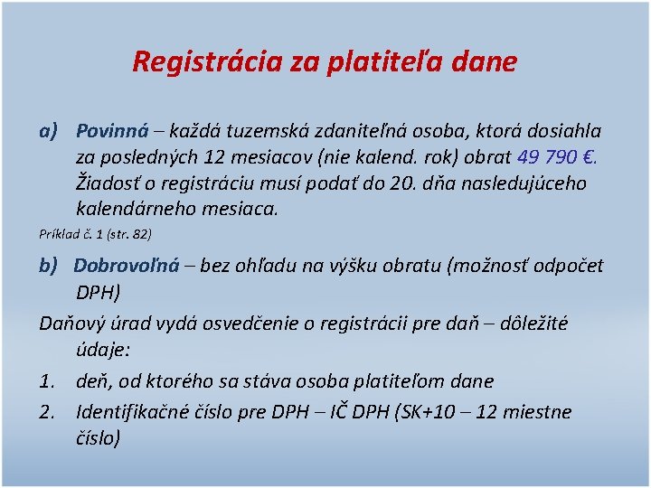 Registrácia za platiteľa dane a) Povinná – každá tuzemská zdaniteľná osoba, ktorá dosiahla za