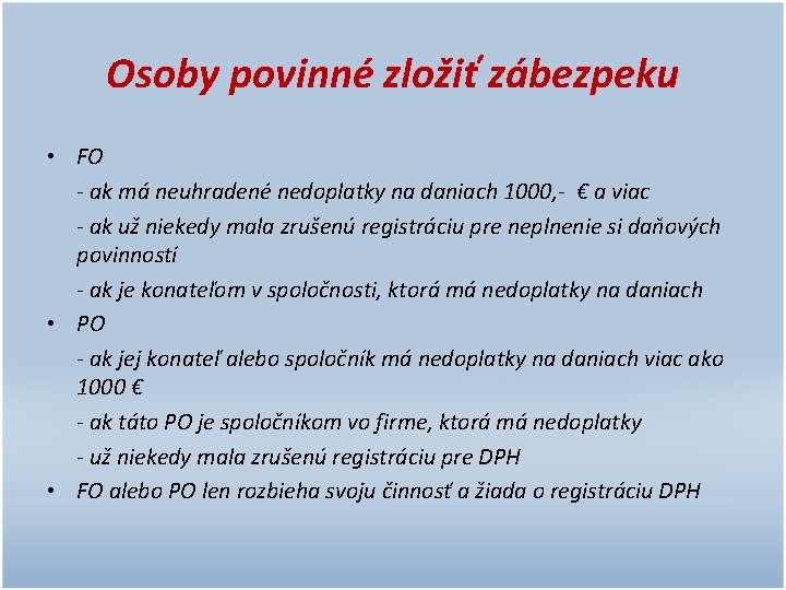 Osoby povinné zložiť zábezpeku • FO - ak má neuhradené nedoplatky na daniach 1000,