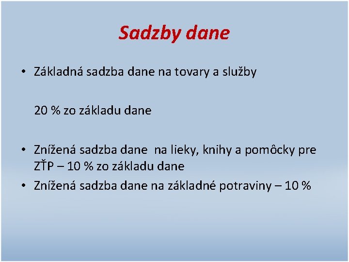 Sadzby dane • Základná sadzba dane na tovary a služby 20 % zo základu