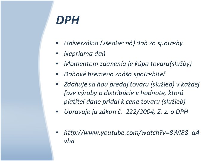 DPH Univerzálna (všeobecná) daň zo spotreby Nepriama daň Momentom zdanenia je kúpa tovaru(služby) Daňové