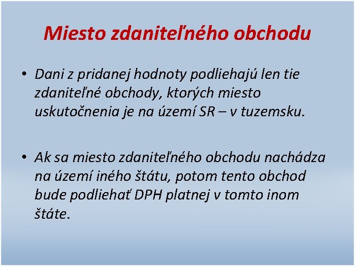 Miesto zdaniteľného obchodu • Dani z pridanej hodnoty podliehajú len tie zdaniteľné obchody, ktorých