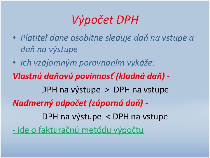 Výpočet DPH • Platiteľ dane osobitne sleduje daň na vstupe a daň na výstupe