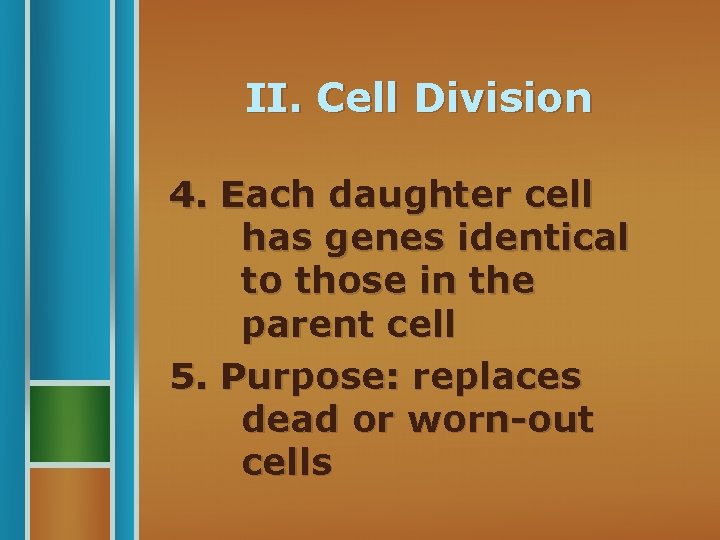 II. Cell Division 4. Each daughter cell has genes identical to those in the