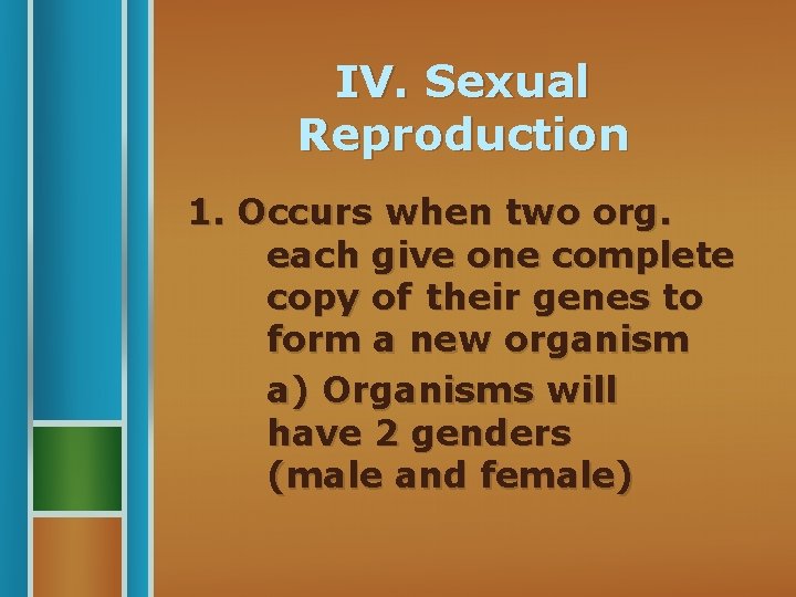 IV. Sexual Reproduction 1. Occurs when two org. each give one complete copy of