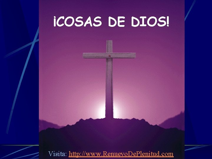 ¡COSAS DE DIOS! Visita: http: //www. Renuevo. De. Plenitud. com 