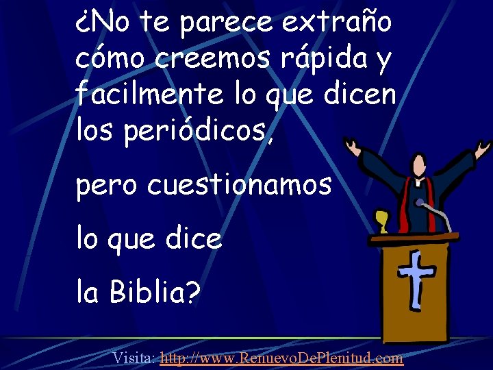¿No te parece extraño cómo creemos rápida y facilmente lo que dicen los periódicos,