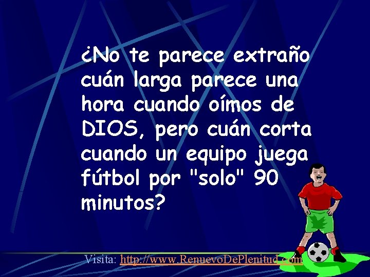 ¿No te parece extraño cuán larga parece una hora cuando oímos de DIOS, pero