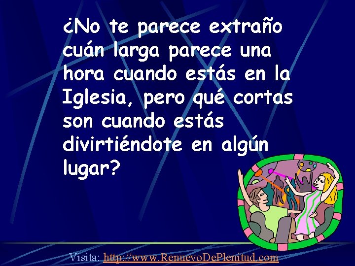 ¿No te parece extraño cuán larga parece una hora cuando estás en la Iglesia,