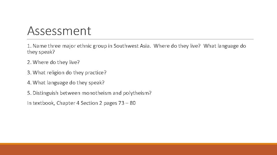 Assessment 1. Name three major ethnic group in Southwest Asia. Where do they live? Assessment 1. Name three major ethnic group in Southwest Asia. Where do they live?