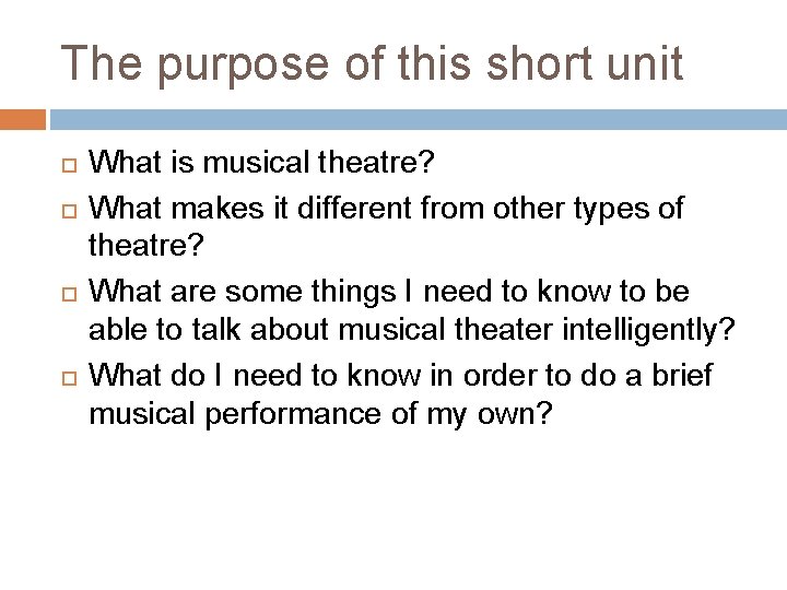 The purpose of this short unit What is musical theatre? What makes it different The purpose of this short unit What is musical theatre? What makes it different
