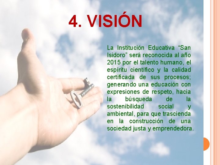 4. VISIÓN La Institución Educativa “San Isidoro” será reconocida al año 2015 por el 4. VISIÓN La Institución Educativa “San Isidoro” será reconocida al año 2015 por el