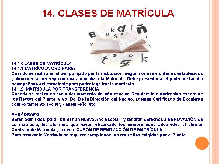14. CLASES DE MATRÍCULA 14. 1. 1 MATRÍCULA ORDINARIA Cuando se realiza en el 14. CLASES DE MATRÍCULA 14. 1. 1 MATRÍCULA ORDINARIA Cuando se realiza en el