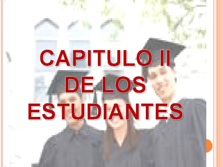 CAPITULO II DE LOS ESTUDIANTES CAPITULO II DE LOS ESTUDIANTES