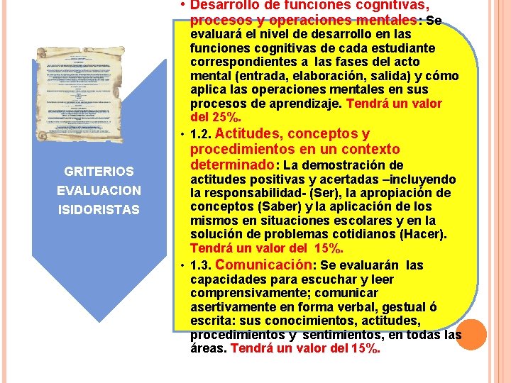• Desarrollo de funciones cognitivas, procesos y operaciones mentales: Se evaluará el nivel • Desarrollo de funciones cognitivas, procesos y operaciones mentales: Se evaluará el nivel