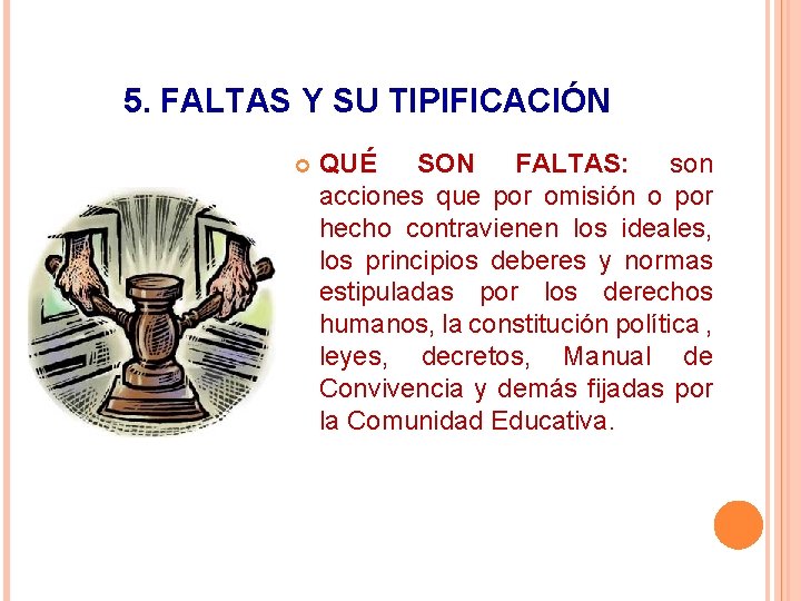 5. FALTAS Y SU TIPIFICACIÓN QUÉ SON FALTAS: son acciones que por omisión o 5. FALTAS Y SU TIPIFICACIÓN QUÉ SON FALTAS: son acciones que por omisión o