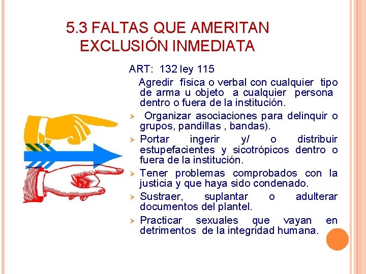 5. 3 FALTAS QUE AMERITAN EXCLUSIÓN INMEDIATA ART: 132 ley 115 Agredir física o 5. 3 FALTAS QUE AMERITAN EXCLUSIÓN INMEDIATA ART: 132 ley 115 Agredir física o