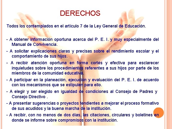 DERECHOS Todos los contemplados en el artículo 7 de la Ley General de Educación. DERECHOS Todos los contemplados en el artículo 7 de la Ley General de Educación.