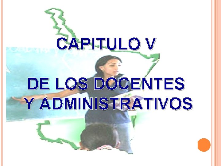 CAPITULO V DE LOS DOCENTES Y ADMINISTRATIVOS CAPITULO V DE LOS DOCENTES Y ADMINISTRATIVOS