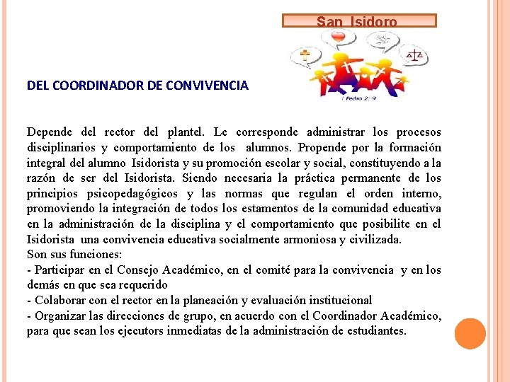 San Isidoro DEL COORDINADOR DE CONVIVENCIA Depende del rector del plantel. Le corresponde administrar San Isidoro DEL COORDINADOR DE CONVIVENCIA Depende del rector del plantel. Le corresponde administrar