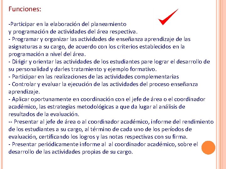Funciones: Participar en la elaboración del planeamiento y programación de actividades del área respectiva. Funciones: Participar en la elaboración del planeamiento y programación de actividades del área respectiva.