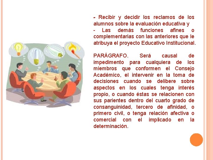 - Recibir y decidir los reclamos de los alumnos sobre la evaluación educativa y - Recibir y decidir los reclamos de los alumnos sobre la evaluación educativa y